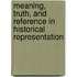Meaning, Truth, and Reference in Historical Representation