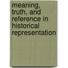 Meaning, Truth, and Reference in Historical Representation door Frank Ankersmit