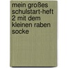 Mein Großes Schulstart-Heft 2 Mit Dem Kleinen Raben Socke by Dorothee Kühne-Zürn