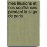 Mes Illusions Et Nos Souffrances Pendant Le Si Ge De Paris by Juliette Adam