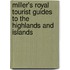 Miller's Royal Tourist Guides to the Highlands and Islands