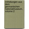 Mitteilungen Aus Dem Germanischen Nationalmuseum, Volume 2 door Germanisches Nationalmuseum N�Rnberg