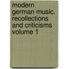Modern German Music. Recollections and Criticisms Volume 1 by Henry Fothergill Chorley