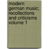 Modern German Music; Recollections and Criticisms Volume 1 by Henry Fothergill Chorley