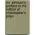 Mr. Johnson's Preface to His Edition of Shakespear's Plays