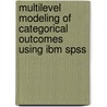 Multilevel Modeling Of Categorical Outcomes Using Ibm Spss door Scott Thomas