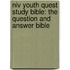 Niv Youth Quest Study Bible: The Question And Answer Bible