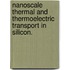 Nanoscale Thermal And Thermoelectric Transport In Silicon.