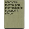 Nanoscale Thermal And Thermoelectric Transport In Silicon. by Jun Guo