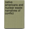 Native Americans and Nuclear Waste: Narratives of Conflict door Tracylee Clarke