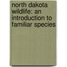 North Dakota Wildlife: An Introduction to Familiar Species door James Kavanaugh