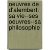 Oeuvres De D'Alembert: Sa Vie--Ses Oeuvres--Sa Philosophie door Jean-Antoine-Nicolas Carit De Condorcet