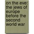 On the Eve: The Jews of Europe Before the Second World War