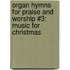Organ Hymns for Praise and Worship #3: Music for Christmas