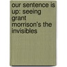 Our Sentence Is Up: Seeing Grant Morrison's The Invisibles by Patrick Meaney
