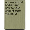 Our Wonderful Bodies and How to Take Care of Them Volume 2 door Joseph Chrisman Hutchison