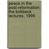 Peace in the Post-Reformation: The Birkbeck Lectures, 1995 by John Bossy