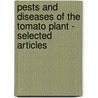 Pests And Diseases Of The Tomato Plant - Selected Articles door Authors Various