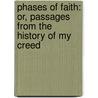 Phases of Faith: Or, Passages from the History of My Creed by Francis William Newman