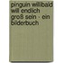 Pinguin Willibald will endlich groß sein - ein Bilderbuch