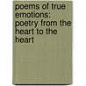 Poems Of True Emotions: Poetry From The Heart To The Heart door Truetomyself