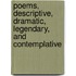 Poems, Descriptive, Dramatic, Legendary, and Contemplative