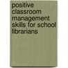 Positive Classroom Management Skills for School Librarians door Kay Bishop