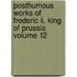 Posthumous Works Of Frederic Ii, King Of Prussia Volume 12