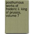 Posthumous Works Of Frederic Ii. King Of Prussia, Volume 7