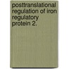 Posttranslational Regulation Of Iron Regulatory Protein 2. door Kimberly B. Zumbrennen