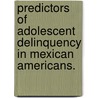 Predictors Of Adolescent Delinquency In Mexican Americans. by Irma K. Ocegueda