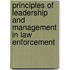 Principles of Leadership and Management in Law Enforcement