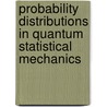 Probability Distributions in Quantum Statistical Mechanics door Mark A. Kon