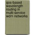 Qos-based Wavelength Routing In Multi-service Wdm Networks