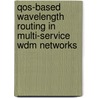 Qos-based Wavelength Routing In Multi-service Wdm Networks door Admela Jukan