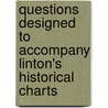 Questions Designed to Accompany Linton's Historical Charts door [M.B.] [From Old Catalog] Linton