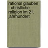 Rational glauben - christliche Religion im 21. Jahrhundert door Friedrich Wambsganz