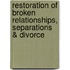 Restoration Of Broken Relationships, Separations & Divorce