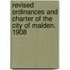 Revised Ordinances and Charter of the City of Malden. 1908 door Malden (mass )