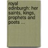 Royal Edinburgh: Her Saints, Kings, Prophets And Poets ...