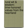 Rural Wit & Wisdom: Time-Honored Values from the Heartland by Jerry Apps