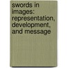 Swords In Images: Representation, Development, And Message door Giedraityte Goda