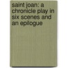 Saint Joan: A Chronicle Play in Six Scenes and an Epilogue door George Bernard Shaw