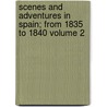 Scenes and Adventures in Spain; From 1835 to 1840 Volume 2 by Poco Ms)