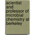 Scientist and Professor of Microbial Chemistry at Berkeley