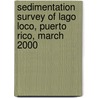 Sedimentation Survey of Lago Loco, Puerto Rico, March 2000 door United States Government