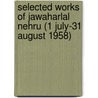 Selected Works of Jawaharlal Nehru (1 July-31 August 1958) by Mridula Mukherjee
