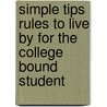 Simple Tips Rules to Live by for the College Bound Student door Kendall E. Reaves