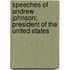 Speeches of Andrew Johnson; President of the United States
