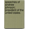 Speeches of Andrew Johnson; President of the United States door Andrew Johson